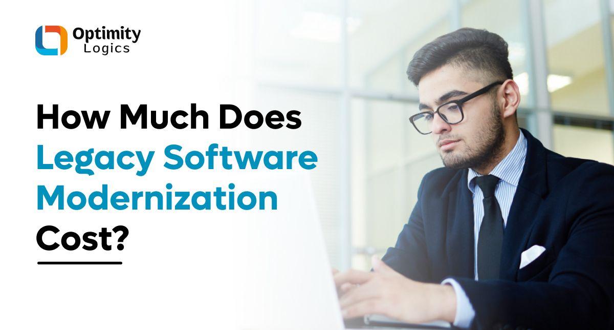 How Much Does Legacy Software Modernization Cost?