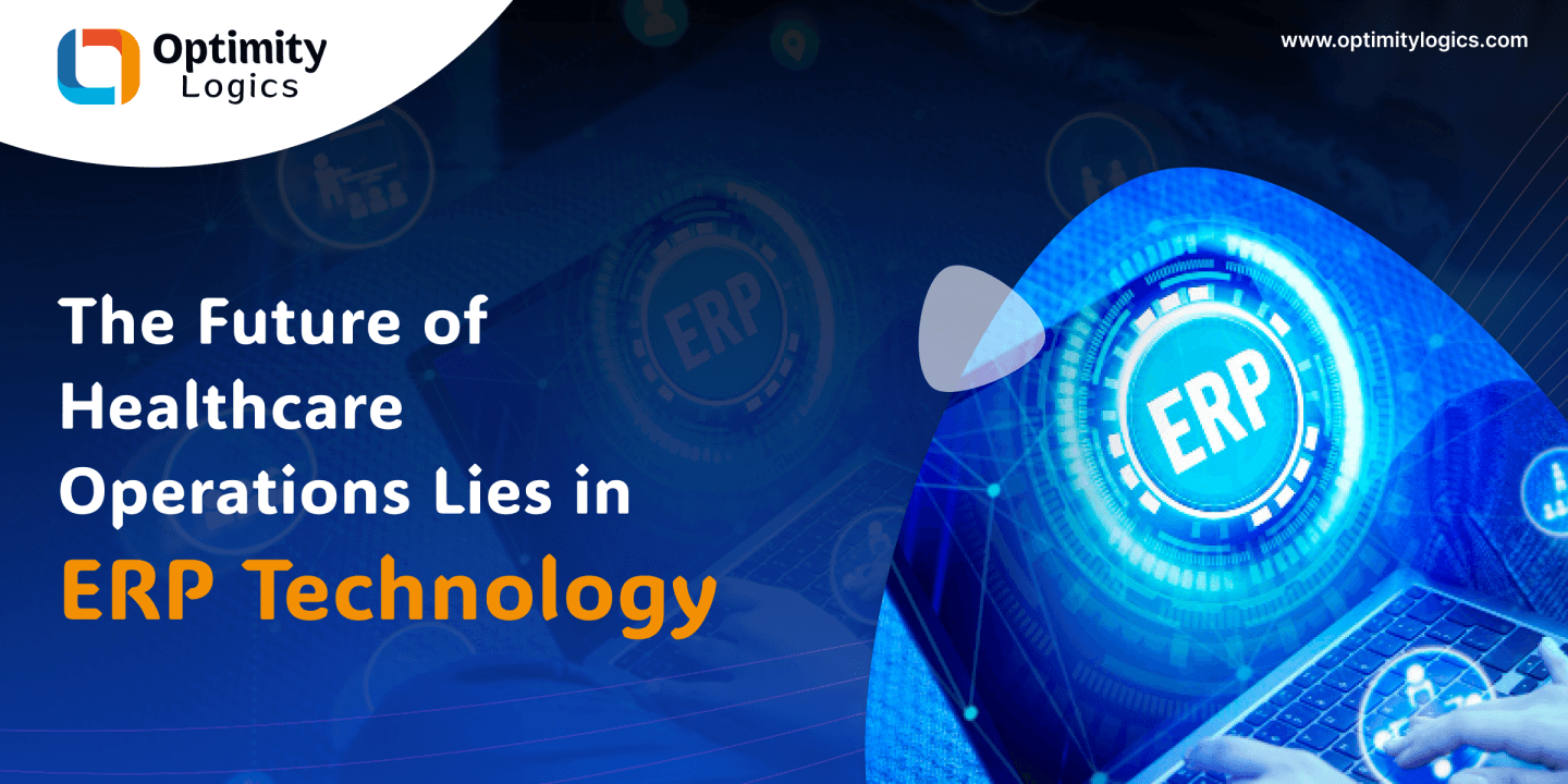 The Future of Healthcare Operations Lies in ERP Technology