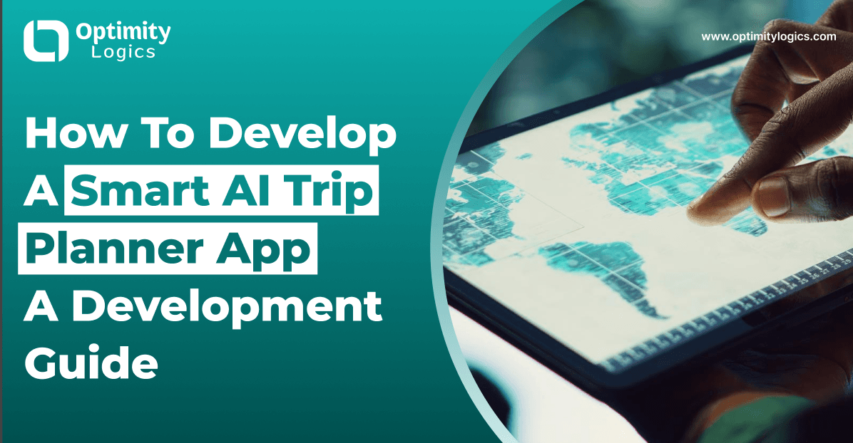 How To Develop A Smart AI Trip Planner App: A Development Guide