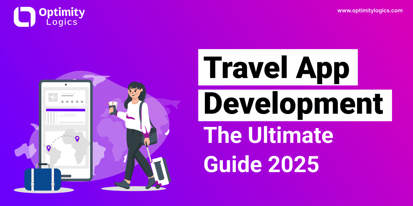 Travel App Development: The Ultimate Guide 2025