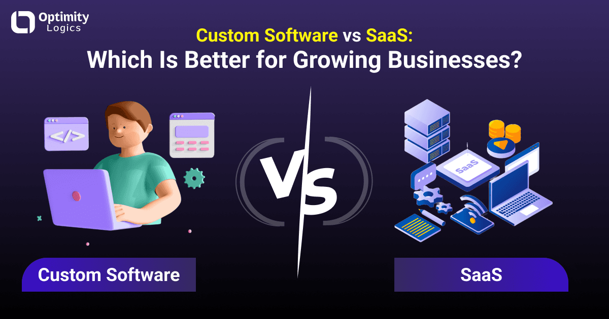Custom Software vs SaaS: Which Is Better for Growing Businesses?