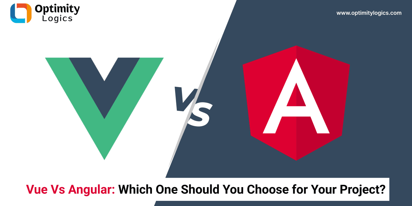Vue Vs Angular: Which One Should You Choose for Your Project?